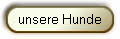 unsere Hunde